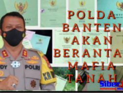 Polda Banten Bentuk Satgas Khusus Basmi Mafia Tanah