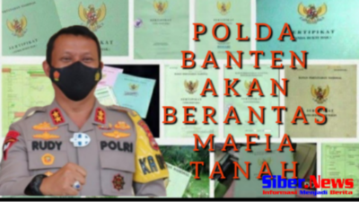 Polda Banten Bentuk Satgas Khusus Basmi Mafia Tanah