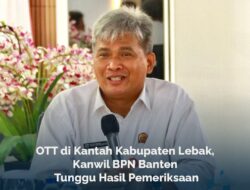 OTT di Kantah Lebak, Kanwil BPN Banten Masih Tunggu Hasil Pemeriksaan
